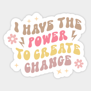 I Have The Power To Create Change Sticker